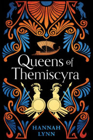 Title: Queens of Themiscyra, Author: Hannah Lynn