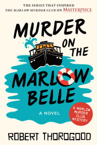 Title: Murder on the Marlow Belle: A Novel, Author: Robert Thorogood