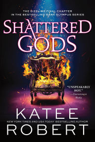 Title: Shattered Gods, Author: Katee Robert
