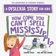 Title: How Come You Can't Spell Mississippi?: A Dyslexia Story for Kids, Author: Barbara Esham