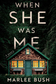 Title: When She Was Me: A Novel, Author: Marlee Bush
