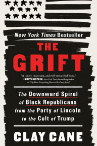 Title: The Grift: The Downward Spiral of Black Republicans from the Party of Lincoln to the Cult of Trump, Author: Clay Cane