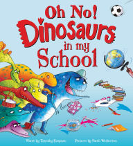 Title: Oh No! Dinosaurs in My School, Author: Timothy Knapman