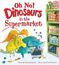 Title: Oh No! Dinosaurs in the Supermarket, Author: Timothy Knapman