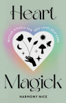 Alternative view 1 of Heart Magick: Wiccan Rituals for Self-Love and Self-Care