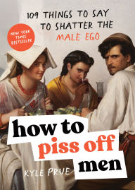 Free audio books online listen without downloading How to Piss Off Men: 106 Things to Say to Shatter the Male Ego by Kyle Prue in English