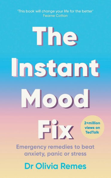 The Instant Mood Fix: Emergency Remedies to Beat Anxiety, Panic or Stress