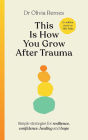 This Is How You Grow After Trauma: Strategies for Resilience, Confidence, Healing & Hope