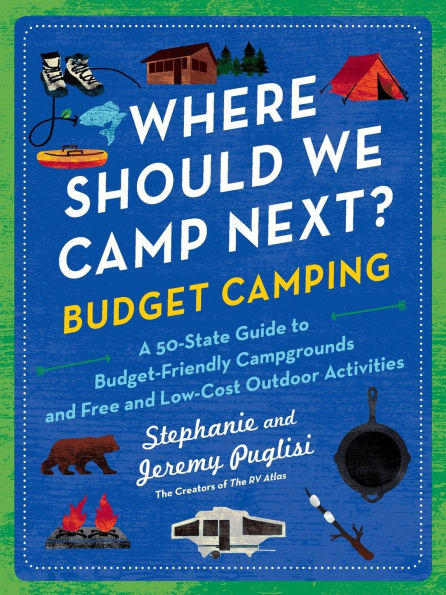 Where Should We Camp Next?: Budget Camping: A 50-State Guide to Budget-Friendly Campgrounds and Free Low-Cost Outdoor Activities
