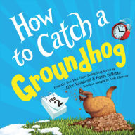 Title: How to Catch a Groundhog, Author: Alice Walstead