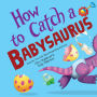How to Catch a Babysaurus