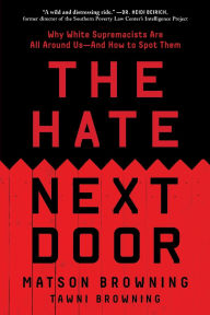 Title: The Hate Next Door: Why White Supremacists Are All Around Us-And How to Spot Them, Author: Matson Browning