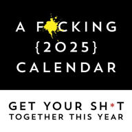 Title: A F*cking 2025 Wall Calendar: Get Your Sh*t Together This Year - Includes Stickers!