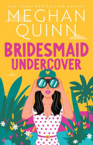 Title: Bridesmaid Undercover, Author: Meghan Quinn