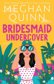 Title: Bridesmaid Undercover, Author: Meghan Quinn