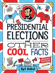 Title: Presidential Elections and Other Cool Facts: Understanding How Our Country Picks Its President, Author: Syl Sobel J.D.