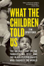 What the Children Told Us: The Untold Story of the Famous 