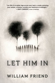 Title: Let Him In: A Novel, Author: William Friend