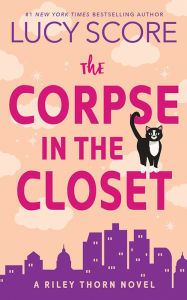 Title: The Corpse in the Closet: A Riley Thorn Novel, Author: Lucy Score