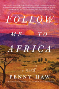 Book audio downloads Follow Me to Africa: A Novel by Penny Haw 9781728295466