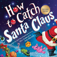 Title: How to Catch Santa Claus (B&N Exclusive Edition), Author: Alice Walstead