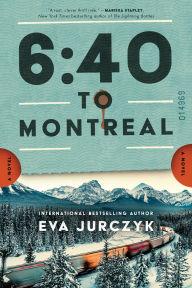 Title: 6:40 to Montreal: A Novel, Author: Eva Jurczyk