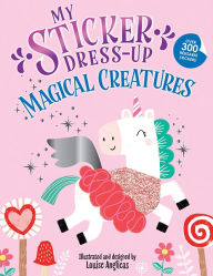 Title: My Sticker Dress-Up: Magical Creatures, Author: Louise Anglicas