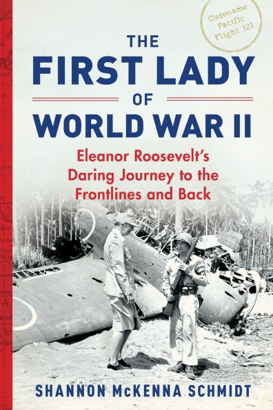 the First Lady of World War II: Eleanor Roosevelt's Daring Journey to Frontlines and Back