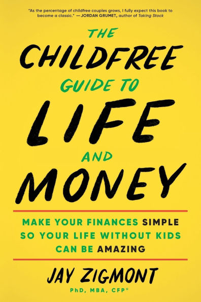 The Childfree Guide to Life and Money: Make Your Finances Simple So Without Kids Can Be Amazing