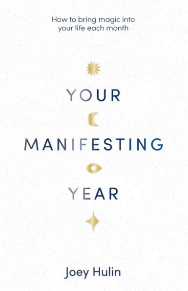 Your Manifesting Year: How to Bring Magic into Life Each Month