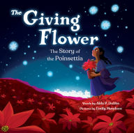 Title: The Giving Flower: The Story of the Poinsettia, Author: Alda P. Dobbs