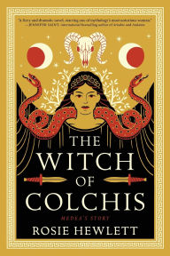 Title: The Witch of Colchis: A Novel, Author: Rosie Hewlett