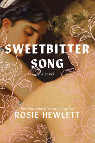 Title: Sweetbitter Song: A Novel, Author: Rosie Hewlett