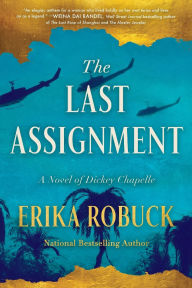 Free download ebook web services The Last Assignment: A Novel of Dickey Chapelle 9781728299877 MOBI (English Edition) by Erika Robuck