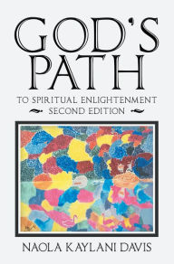 Title: God's Path: To Spiritual Enlightenment, Author: Naola Kaylani Davis