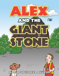 Title: Alex and the Giant Stone, Author: Maria Constanza Aguilar