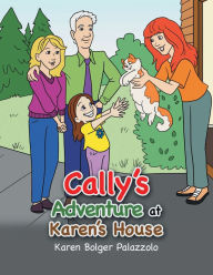 Title: Cally's Adventure at Karen's House, Author: Karen Bolger Palazzolo