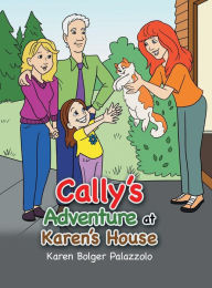 Title: Cally's Adventure at Karen's House, Author: Karen Bolger Palazzolo