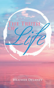 Title: The Truth of Life, Author: Heather Delaney