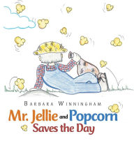 Title: Mr. Jellie and Popcorn Saves the Day, Author: Barbara Winningham