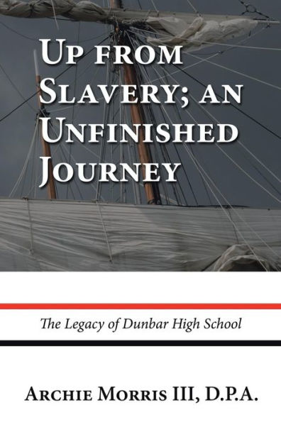 Up from Slavery; an Unfinished Journey: The Legacy of Dunbar High School