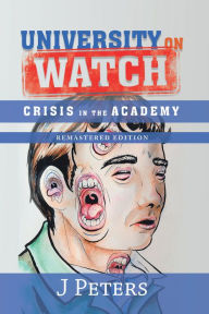 Title: University on Watch: Crisis in the Academy, Author: J Peters