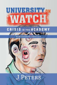 Title: University on Watch: Crisis in the Academy, Author: J Peters