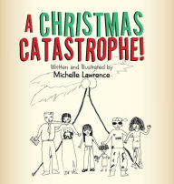 Title: A Christmas Catastrophe!, Author: Michelle Lawrence