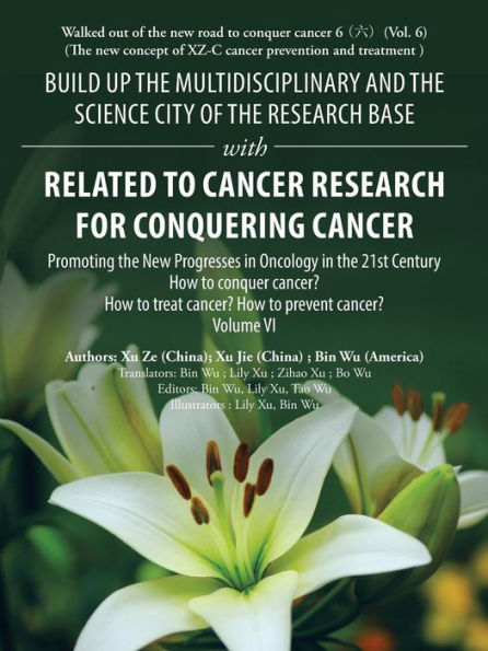 Build up the Multidisciplinary and Science City of Research Base with Related to Cancer for Conquering Cancer: Promoting New Progresses Oncology 21St Century Volume Vi