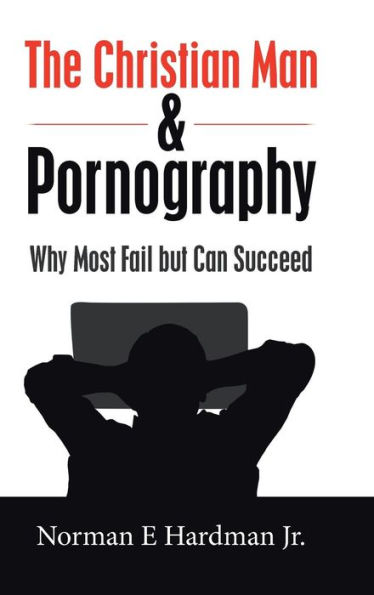 The Christian Man and Pornography: Why Most Fail but Can Succeed