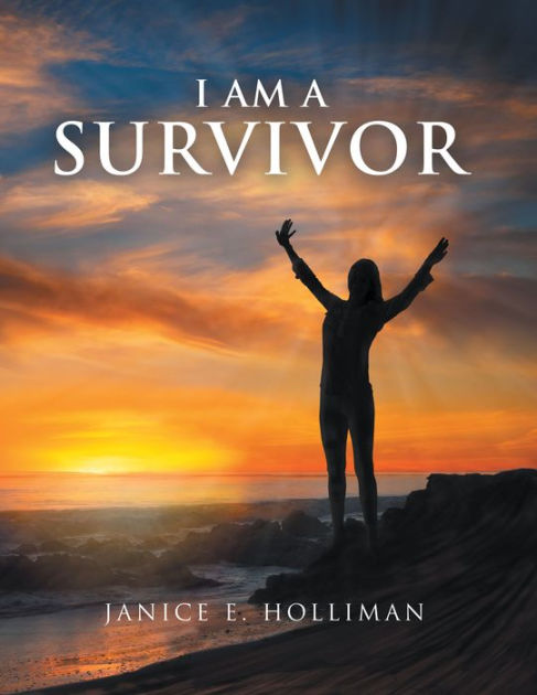 I AM A SURVIVOR by Janice E. Holliman, Paperback | Barnes & Noble®