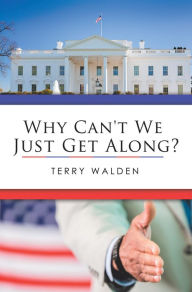 Title: Why Can't We Just Get Along?, Author: Terry Walden