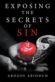 Title: Exposing the Secrets of Sin, Author: Abozos Abiodun