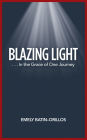 Blazing Light: . . . in the Grace of One Journey